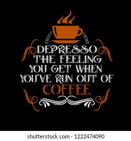Coffee Quote and Saying. the feeling you get when
