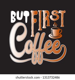 Coffee Quote and saying. But first coffee.