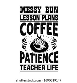 Coffee Quote And Saying Good For Craft. Messy Bun Lesson Plans Coffee Patience Teacher Life