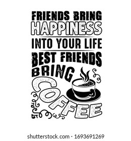 Coffee Quote and Saying good for craft. Friends Bring Happiness into your life, best friends bring coffee