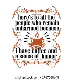 Coffee Quote and Saying. here s to all the people who remain