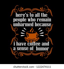 Coffee Quote and Saying. here's to all the people who remain