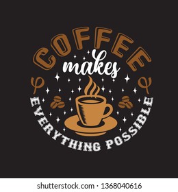 Coffee Quote and saying. Coffee makes everything possible