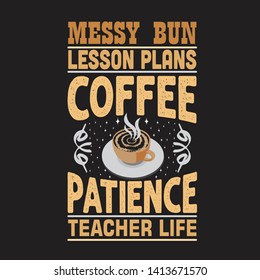 Coffee Quote and saying. Messy bun lesson plans coffee patience teacher life