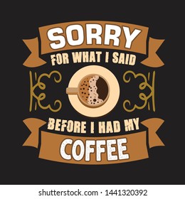 Coffee Quote and Saying. Sorry for what i said before I had my coffee