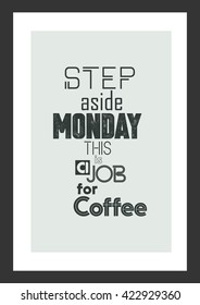 Coffee quote. Step aside monday this is a job for coffee.