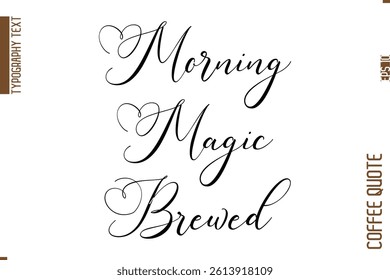 Coffee Quote In Stylish Typography Vector Text Morning Magic Brewed