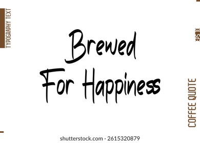 Coffee Quote In Stylish Typography Vector Text Brewed For Happiness 