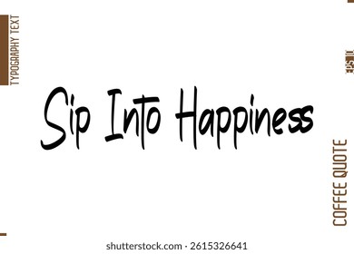 Coffee Quote In Stylish Typography Vector Text Sip Into Happiness 