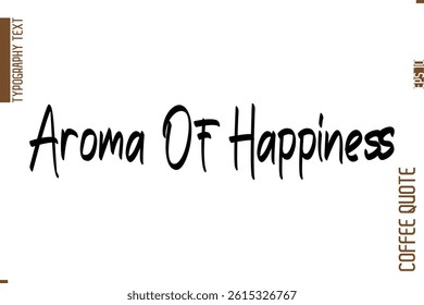 Coffee Quote In Stylish Typography Vector Text Aroma Of Happiness