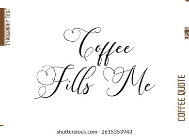 Coffee Quote In Stylish Typography Vector Text Coffee Fills Me 