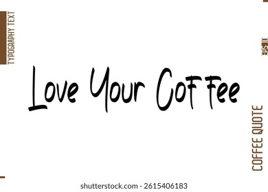 Coffee Quote In Stylish Typography Vector Text Love Your Coffee