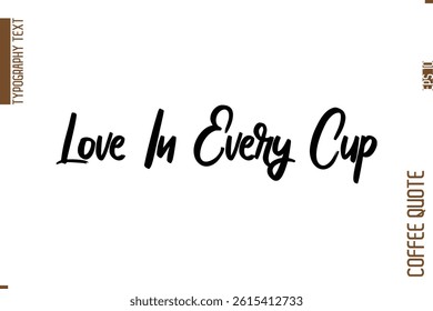 Coffee Quote In Stylish Typography Vector Text Love In Every Cup