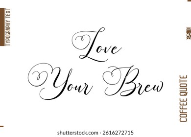 Coffee Quote In Stylish Typography Vector Text Love Your Brew