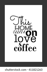 Coffee quote. This home runs on love and coffee.