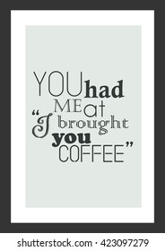 Coffee quote. You had me at "i brought you coffee".