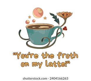 Coffee quote "You're the froth on my latte!". Vector images for various purposes, including t-shirt prints, posters, and more.