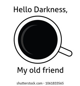 Coffee Quotes. Hello Darkness, my old friend.