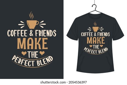 Coffee quotes lettering tshirt design, Coffee and friends make the perfect blends.