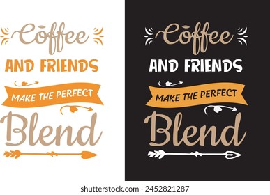 Coffee quotes lettering t-shirt design, Coffee and friends make the perfect blends