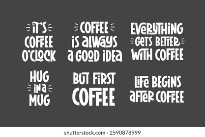 Coffee Quotes Set. Everything Gets Better with Coffee, Hug in a Mug Handwritten Phrases. 