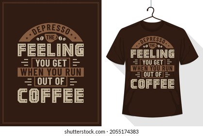 Coffee quotes t-shirt, depresso the feeling you get when you run out of coffee