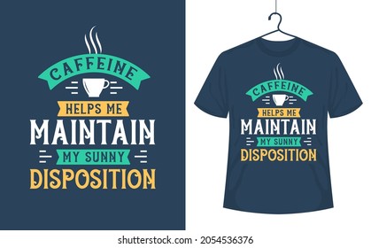 Coffee quotes t-shirt design, caffeine helps me maintain my sunny disposition.