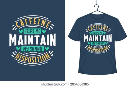 Coffee quotes t-shirt design, caffeine helps me maintain my sunny disposition.