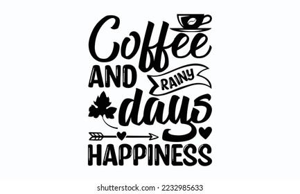 Coffee and rainy days happiness - Thanksgiving T-shirt Design, File Sports SVG Design, Sports typography t-shirt design, For stickers, Templet, mugs, etc. for Cutting, cards, and flyers.