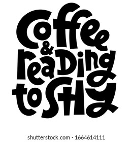 Coffee and reading to shy. Unique hand drawn phrase for bookstore, library, stationery. Social media, poster, card, banner, textile, gift, design element. Vector slogan modern stylized typography.