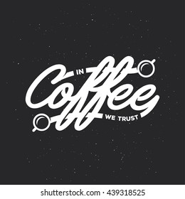 Coffee related handwritten lettering. In coffee we trust. Coffee cups icons. Chalkboard design elements for coffee shop and cafe. Vector vintage illustration.