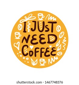 Coffee related illustration with quotes. Graphic design lifestyle lettering. Coffee makes everything better.