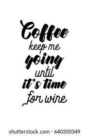 Coffee related illustration with quotes. Graphic design lifestyle lettering. Coffee keep me going until it's time for wine.