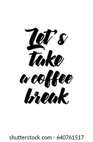 Coffee related illustration with quotes. Graphic design lifestyle lettering. Let's take a coffee break.
