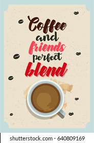 Coffee related illustration with quotes. Graphic design lifestyle lettering. Retro poster style. Coffee and friends - perfect blend.