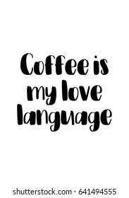 Coffee related illustration with quotes. Graphic design lifestyle lettering. Coffee is my love language.