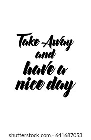 Coffee related illustration with quotes. Graphic design lifestyle lettering. Take Away and have a nice day.