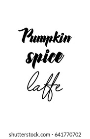 Coffee related illustration with quotes. Graphic design lifestyle lettering. Pumpkin spice latte.