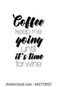 Coffee related illustration with quotes. Graphic design lifestyle lettering. Coffee keep me going until it's time for wine.