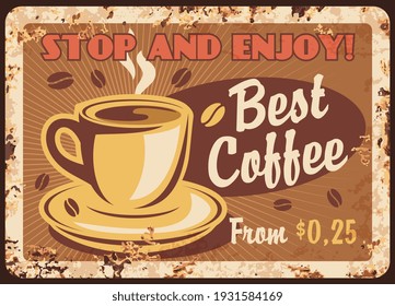 Coffee retro metal plate rust, cafe vintage poster, vector menu signage. Coffeehouse or cafe best coffee cup and hot drinks for breakfast, cafeteria cappuccino or espresso, grunge ad metal plate