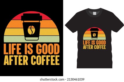 Coffee Retro Vintage t-shirt design. life is good after coffee. Shirt design, T-shirt Design vector, café, black, cup, drink, quote, apparel