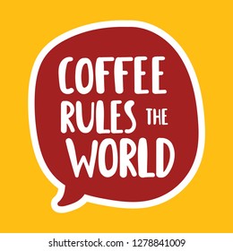 Coffee Rules The World. Funny Phrase. Hand Drawn Vector Lettering Illustration For Postcard, Social Media, T Shirt, Print, Stickers, Wear, Posters Design.