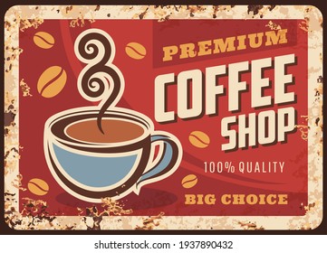 Coffee rusty vector metal plate with steaming cup of fresh drink and steam. Hot coffee beverage vintage rust tin sign. Promotional retro poster for cafe or restaurant