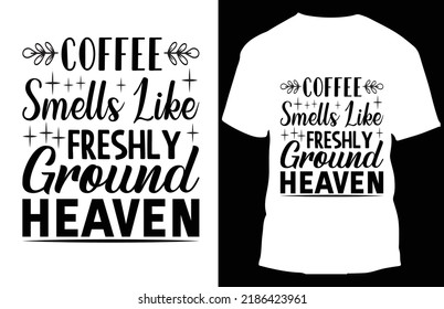 coffee samells like freshly ground heavey  typograpy t s hirt design 