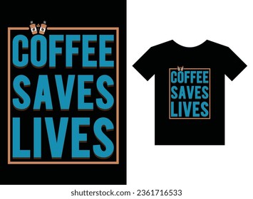 Coffee Saves lives Print Ready T-Shirt Design