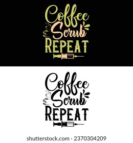 Coffee Scrub Repeat-Vector Nursing T-shirt Design For nurse.