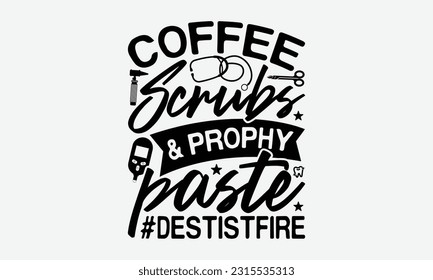 Coffee Scrubs Prophy Paste #Destistfire - Dentist T-Shirt Design, Print On T-Shirts, Mugs, Birthday Cards, Wall Decals, Car Decals, Stickers, Birthday Party Decorations, Cuts And More Use.