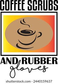 Coffee Scrubs and Rubber Gloves