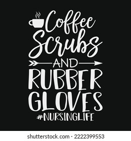 Coffee Scrubs And Rubber Gloves Funny Proud Love Nurse