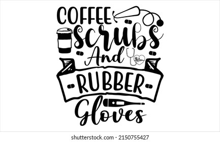 Coffee scrubs and rubber gloves  -   Lettering design for greeting banners, Mouse Pads, Prints, Cards and Posters, Mugs, Notebooks, Floor Pillows and T-shirt prints design.

